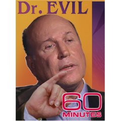 Rick Berman, Dr. Evil, as featured on 60 Minutes.